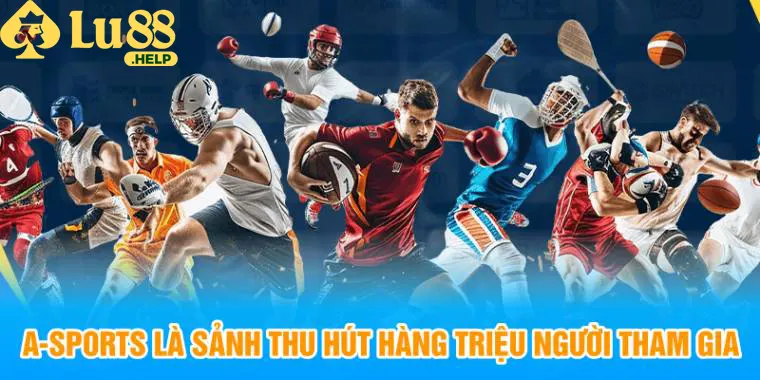 A-Sports của thể thao Lu88 là sảnh thu hút hàng triệu người tham gia 