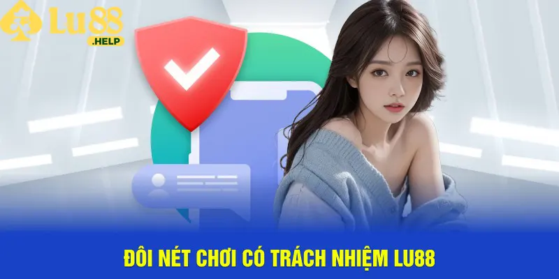 Đôi nét thông tin về chơi có trách nhiệm Lu88