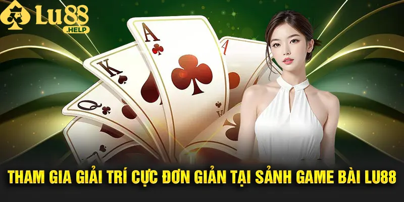 Hướng dẫn cách thức tham gia giải trí dễ dàng tại Lu88