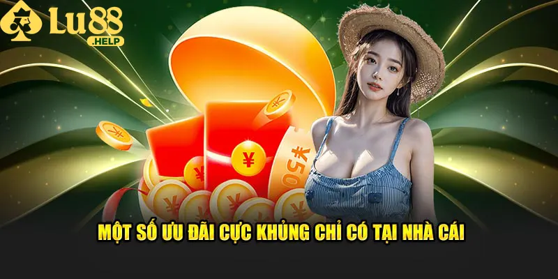 Một số ưu đãi cực khủng chỉ có tại nhà cái Lu88