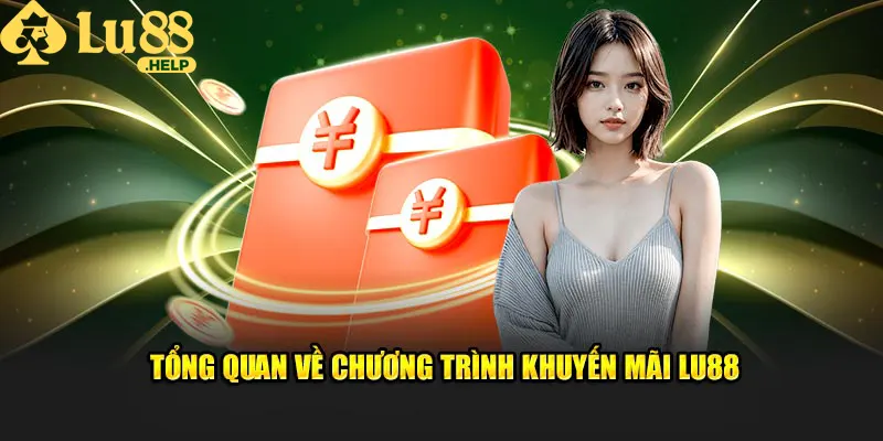 Tổng quan về chương trình khuyến mãi Lu88