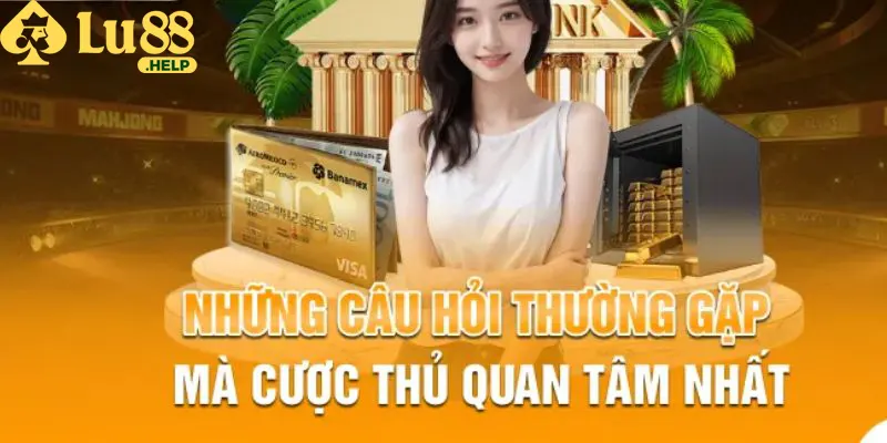 Hiểu thêm về Lu88 thông qua các câu hỏi thường gặp